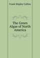 The Green Algae of North America, Frank Shipley Collins 