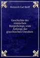 Geschichte der rmischen Brgerkriege, vom Anfange der gracchischen Unruhen ., Heinrich Carl Reiff 