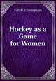 Hockey as a Game for Women, Edith Thompson 