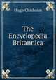 The Encyclopedia Britannica, Chisholm, Hugh, 1866-1924 