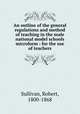 An outline of the general regulations and method of teaching in the male national model schools microform : for the use of teachers, Sullivan, Robert, 1800-1868 