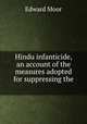 Hindu infanticide, an account of the measures adopted for suppressing the ., Edward Moor 