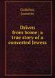 Driven from home; a true story of a converted Jewess, Gedalius, Jeanette 
