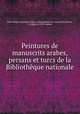 Peintures de manuscrits arabes, persans et turcs de la Bibliothque nationale, 