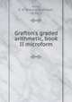 Grafton`s graded arithmetic, book II microform, 