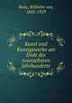 Kunst und Kunstgewerbe am Ende des neunzehnten Jahrhunderts, Bode, Wilhelm von, 1845-1929 