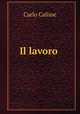 Il lavoro ., Carlo Calisse 