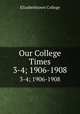 Our College Times. 3-4; 1906-1908, Elizabethtown College 