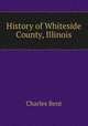 History of Whiteside County, Illinois, Charles Bent 