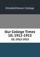 Our College Times. 10; 1912-1913, Elizabethtown College 