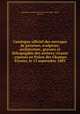 Catalogue officiel des ouvrages de peinture, sculpture, architecture, gravure et lithographie des artistes vivants : exposs au Palais des Champs-lyses, le 15 septembre 1883, Exposition nationale des beaux-arts (1883 : Paris, France) 