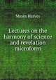 Lectures on the harmony of science and revelation microform, M. Harvey 