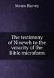 The testimony of Nineveh to the veracity of the Bible microform, M. Harvey 