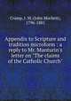 Appendix to Scripture and tradition microform : a reply to Mr. Manturin`s letter on "The claims of the Catholic Church", Cramp, J. M. (John Mockett), 1796-1881 