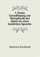 I. Kants Grundlegung zur Metaphysik der Sitten in einer fasslichen Sprache ., Heinrich Kunhardt 