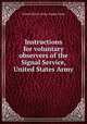 Instructions for voluntary observers of the Signal Service, United States Army, United States. Army. Signal Corps 
