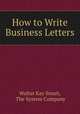 How to Write Business Letters, Walter Kay Smart, The System Company 