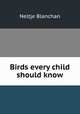 Birds every child should know, Blanchan, Neltje, 1865-1918 