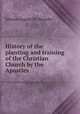 History of the planting and training of the Christian Church by the Apostles ., Johann August W. Neander 