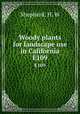 Woody plants for landscape use in California. E109, Shepherd, H. W 