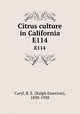 Citrus culture in California. E114, Caryl, R. E. (Ralph Emerson), 1890-1938 
