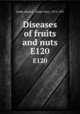 Diseases of fruits and nuts. E120, Smith, Ralph E. (Ralph Eliot), 1874-1953 