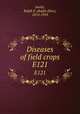 Diseases of field crops. E121, Smith, Ralph E. (Ralph Eliot), 1874-1953 
