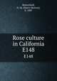 Rose culture in California. E148, Butterfield, H. M. (Harry Morton), b. 1887 
