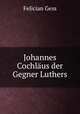 Johannes Cochlus der Gegner Luthers, Felician Gess 