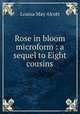 Rose in bloom microform : a sequel to Eight cousins, Alcott Louisa May 