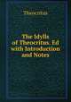 The Idylls of Theocritus. Ed with Introduction and Notes, Theocritus 