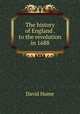 The history of England . to the revolution in 1688, David Hume 