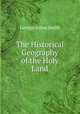 The Historical Geography of the Holy Land, Smith, George Adam Sir 