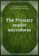The Primary reader microform, Constantius, Brother, F.S.C,Christian Brothers 