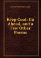 Keep Cool: Go Ahead, and a Few Other Poems, George Washington Light 
