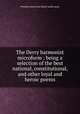 The Derry harmonist microform : being a selection of the best national, constitutional, and other loyal and heroic poems, Prentice boy from Derry walls away 