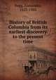 History of British Columbia from its earliest discovery to the present time, Begg, Alexander, 1825-1905 