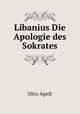 Libanius Die Apologie des Sokrates, Otto Apelt 