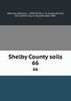 Shelby County soils. 66, Wascher, Herman L., 1899-,Smith, L. H. (Louie Henrie), 1872-,Smith, Guy D. (Guy Donald), 1907- 