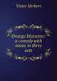 Orange blossoms: a comedy with music in three acts, Victor Herbert 
