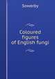 Coloured figures of English fungi, Sowerby 