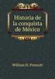 Historia de la conquista de Mxico, William H. Prescott 