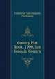 County Plat Book, 1900, San Joaquin County, County of San Joaquin, California 