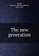 The new generation, Schell, Edwin A. (Edwin Allison), 1859-1937 