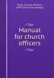 Manual for church officers, Dryer, George Herbert, 1849- [from old catalog] 