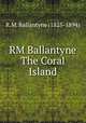 RM Ballantyne The Coral Island, R.M. Ballantyne (1825-1894) 