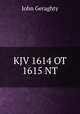KJV 1614 OT 1615 NT, John Geraghty 