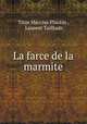 La farce de la marmite, Titus Maccius Plautus , Laurent Tailhade 