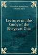 Lectures on the Study of the Bhagavat Gita, Tiruvalum Subba Row, T Subha Rava 