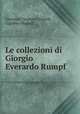 Le collezioni di Giorgio Everardo Rumpf, Giovanni Targioni Tozzetti, Ugolino Martelli 